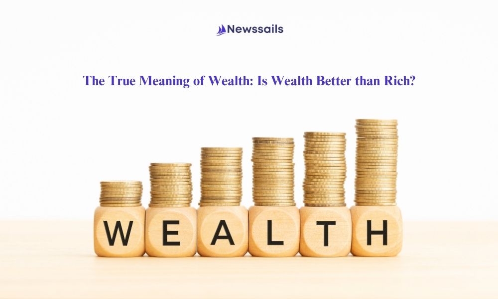 The True Meaning of Wealth: Is Wealth Better than Rich?